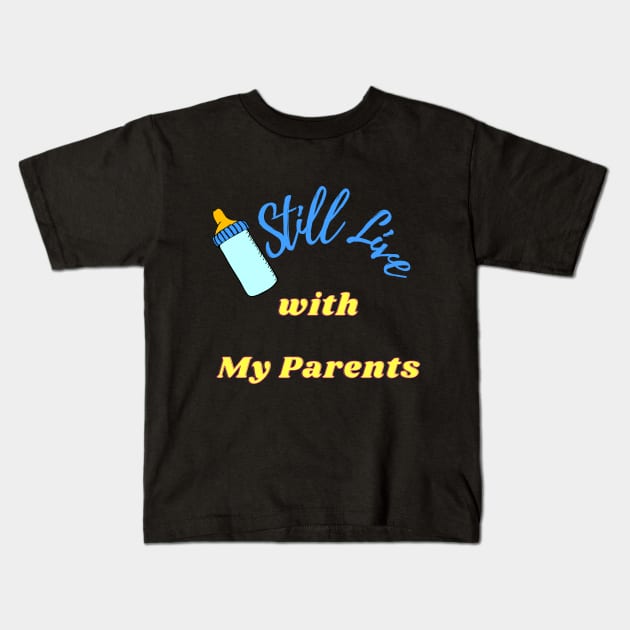 I Still Live With My Parents - Baby bottle Kids T-Shirt by O.M design